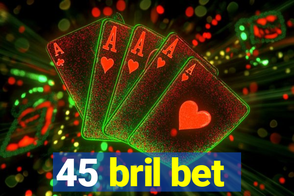 45 bril bet